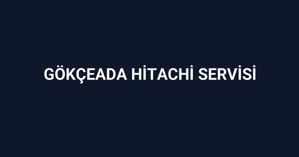 Gökçeada Hitachi Servisi